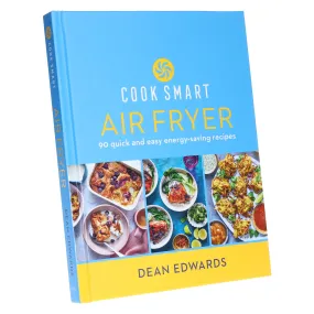 Cook Smart: Air Fryer: 90 quick and easy energy-saving recipes by Dean Edwards - Non Fiction - Hardback